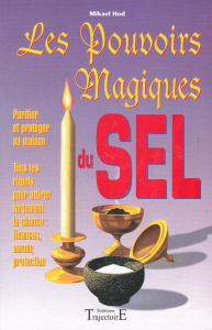 Les pouvoirs magiques du sel. Guide pratique de l'utilisation du sel en magie - Hod Mikael