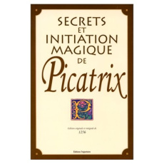 Science et magie de Picatrix. Démonstration et manière de faire pour s'attirer les puissantes forces - Bersez Jacques