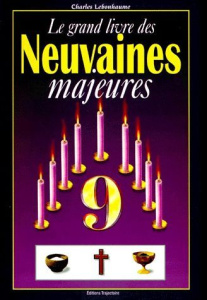 Le grand livre des neuvaines majeures - Lebonhaume Charles