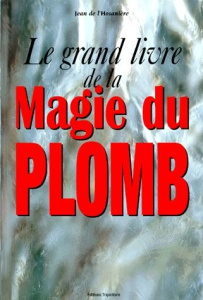 Le grand livre de la magie du plomb - L'Hosannière Jean de