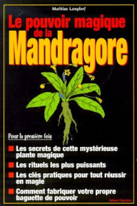 Les pouvoirs magiques de la mandragore - Langlorf Mathias