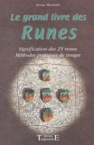 Le grand livre des runes. Signification des 24 runes, méthodes pratiques de tirages - Theobald Erwann