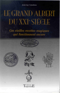 Le Grand Albert du XXIème siècle. Ces vieilles recettes magiques qui fonctionnent encore - Caradeau Jean-Luc