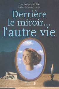 Derrière le miroir... l'autre vie. Une thérapie d'exception pour combler le vide et l'absence - Vallée Dominique ; Mandorla Jacques