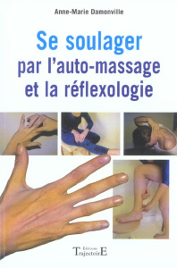 Se soulager par l'auto-massage et la réflexologie - Damonville Anne-Marie