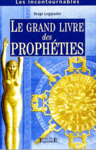 Le Grand Livre des Prophéties. Prophètes anciens et modernes - LeGuyader Serge ; Valode Philippe