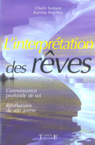 L'interprétation des rêves. Connaissance profonde de soi, révélations de son avenir - Samson Charly ; Brochka Kamina