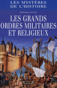Les grands ordres militaires et religieux - Lormier Dominique