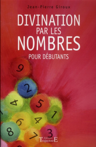 Divination par les nombres. Pour débutants - Giroux Jean-Pierre