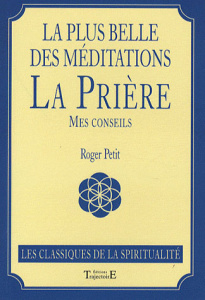 La plus belle des méditations : la prière. Mes conseils - Petit Roger