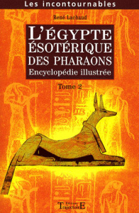 L'Egypte ésotérique des Pharaons. Encyclopédie illustrée Tome 2 - Lachaud René