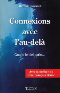 Connexions avec l'au-delà. Quand le ciel parle... - Roussel Reynald