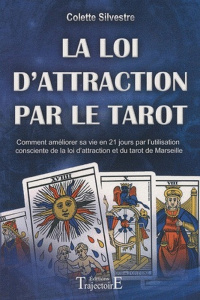 La Loi d'Attraction par le Tarot. Comment améliorer sa vie en vingt et un jours par l'utilisation co - Silvestre Colette