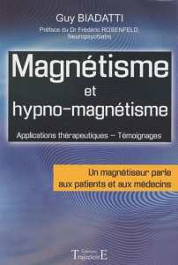Magnétisme et hypno-magnétisme - Biadatti Guy ; Rosenfeld Frédéric