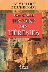Histoire des hérésies. Des origines du christianisme à la Réforme - Meuse Pierre de