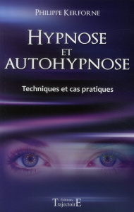 Hypnose et autohypnose. Techniques et cas pratiques - Kerforne Philippe