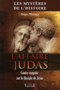 L'affaire Judas. Contre-enquête sur le disciple de Jésus - Moreau Régis