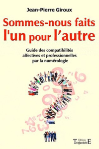 Sommes-nous faits l'un pour l'autre ? Guide des compatibilités affectives et professionnelles par la - Giroux Jean-Pierre