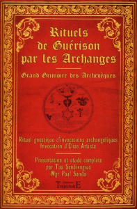 Rituels de guérison par les archanges. Gradn grimoire des Archevêques - Sanda Paul