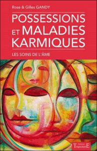 Possessions et maladies karmiques. Les soins de l'âme - Gandy Rose ; Gandy Gilles ; Michel Christophe