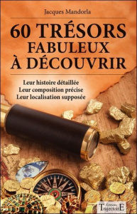 60 trésors fabuleux à découvrir. Leur histoire détaillée, leur composition précise, leur localisatio - Mandorla Jacques