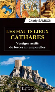 Les hauts lieux cathares, vestiges actifs de forces intemporelles - Samson Charly