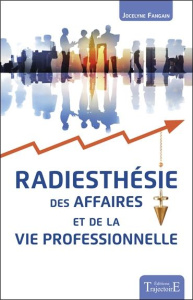 Radiesthésie des affaires et de la vie professionnelle - Fangain Jocelyne