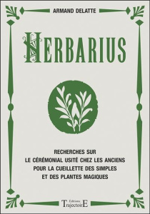 Herbarius. Recherches sur le cérémonial usité chez les anciens pour la cueillette des simples et des - Delatte Armand ; Lauvergne Vincent