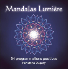 Mandalas Lumière. 54 programmations positives - Duguay Mario