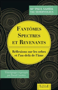 Fantômes, spectres et revenants. Réflexions sur les orbes et l'au-delà de l'âme - Sanda Paul ; Gazottes Pascal