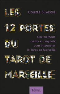 Les 12 portes du Tarot de Marseille. Une méthode inédite et originale pour interpréter le Tarot de M - Silvestre Colette ; Chevalier Jean ; Gheerbrant Al