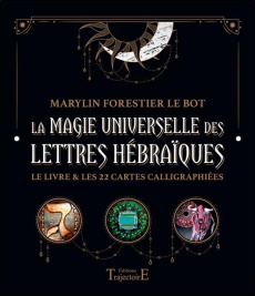 La magie universelle des lettres hébraïques. Le livre & les 22 cartes calligraphiées - Forestier Le Bot Marylin