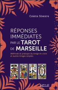 Réponses immédiates par le Tarot de Marseille. Méthode et pratique du tirage en croix et autres tira - Silvestre Colette