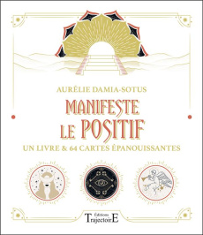 Manifeste le positif - Un livre et 64 cartes épanouissantes - Damia-Sotus Aurélie