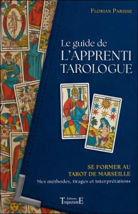 Le guide de l'apprenti tarologue. Se former au Tarot de Marseille : mes méthodes, tirages et interpr - Parisse Florian