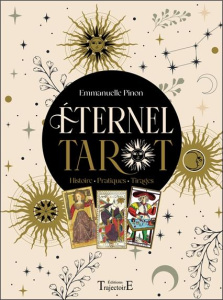 Eternel Tarot. Histoire - Pratiques - Tirages - Pinon Emmanuelle