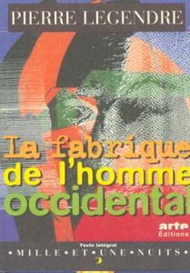 La fabrique de l'homme occidental. suivi de L'homme en meurtrier - Legendre Pierre