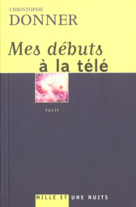 Mes débuts à la télé - Donner Christophe