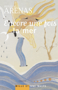 Encore une fois la mer - Arenas Reinaldo ; Hasson Liliane