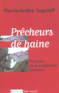 Prêcheurs de haine. Traversée de la judéophobie planétaire - Taguieff Pierre-André