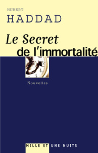 Le secret de l'immortalité - Haddad Hubert