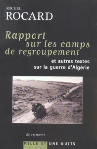 Rapport sur les camps de regroupement et autres textes sur la guerre d'Algérie - Rocard Michel