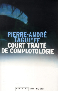 Court traité de complotologie. Suivi de Le "complot judéo-maçonnique" : fabrication d'un mythe apoca - Taguieff Pierre-André