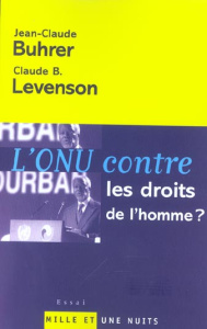L'ONU contre les droits de l'homme ? - Buhrer Jean-Claude ; Levenson Claude