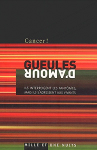Cancer ! : Gueules d'amour. Ils interrogent les fantômes mais ils s'adressent aux vivants - CANCER