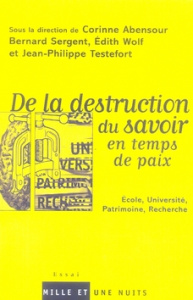 De la destruction du savoir en temps de paix - Abensour Corinne ; Sergent Bernard ; Testefort Jea