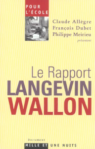 Le rapport Langevin-Wallon - Allègre Claude ; Dubet François ; Meirieu Philippe
