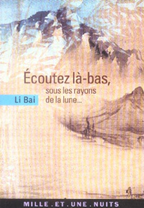 Ecoutez là-bas, sous les rayons de la lune... - Li Bai