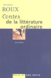 Contes de la littérature ordinaire - Roux Frédéric