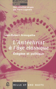 L'Antéchrist à l'âge classique. Exégèse et politique - Armogathe Jean-Robert